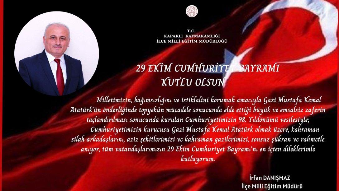 İlçe  Milli Eğitim Müdürümüz Sayın İrfan DANIŞMAZ'ın ''29 Ekim Cumhuriyet Bayramı' Mesajı