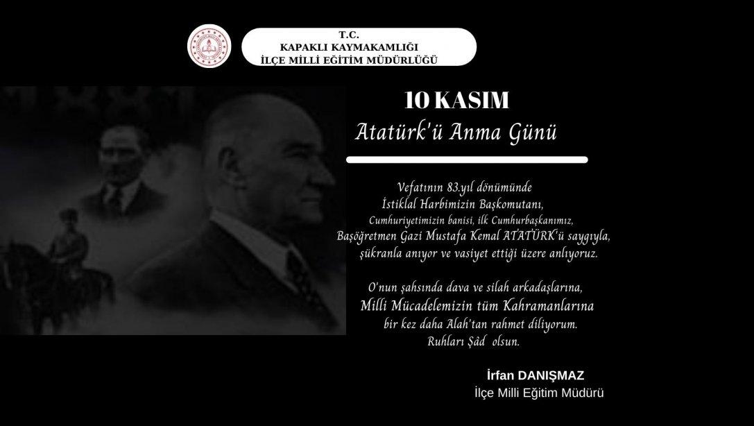 İlçe  Milli Eğitim Müdürümüz Sayın  İrfan DANIŞMAZ'ın ''10 Kasım Atatürk'ü Anma Günü '' Mesajı