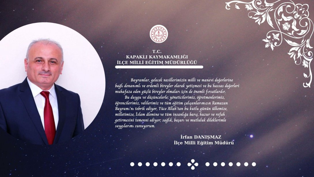 İlçe Milli Eğitim Müdürümüz Sn. İrfan DANIŞMAZ'ın Ramazan Bayramı Mesajı