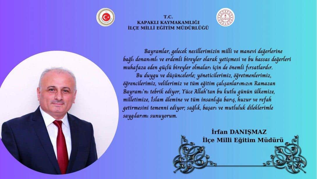 İlçe Milli Eğitim Müdürümüz Sn.İrfan DANIŞMAZ'ın  ''Ramazan Bayramı ''Mesajı.