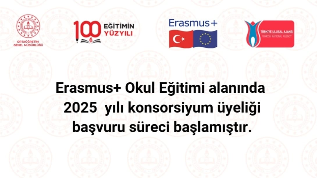 B ERASMUS+ OKUL EĞİTİMİ ALANINDA 2025 YILI KONSORSİYUM ÜYE OKUL SEÇİM SÜRECİ BAŞLADI